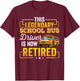 School Bus Driver Retired Shirt Gift Men Women Funny T-Shirt - T-Shirt | Maroon