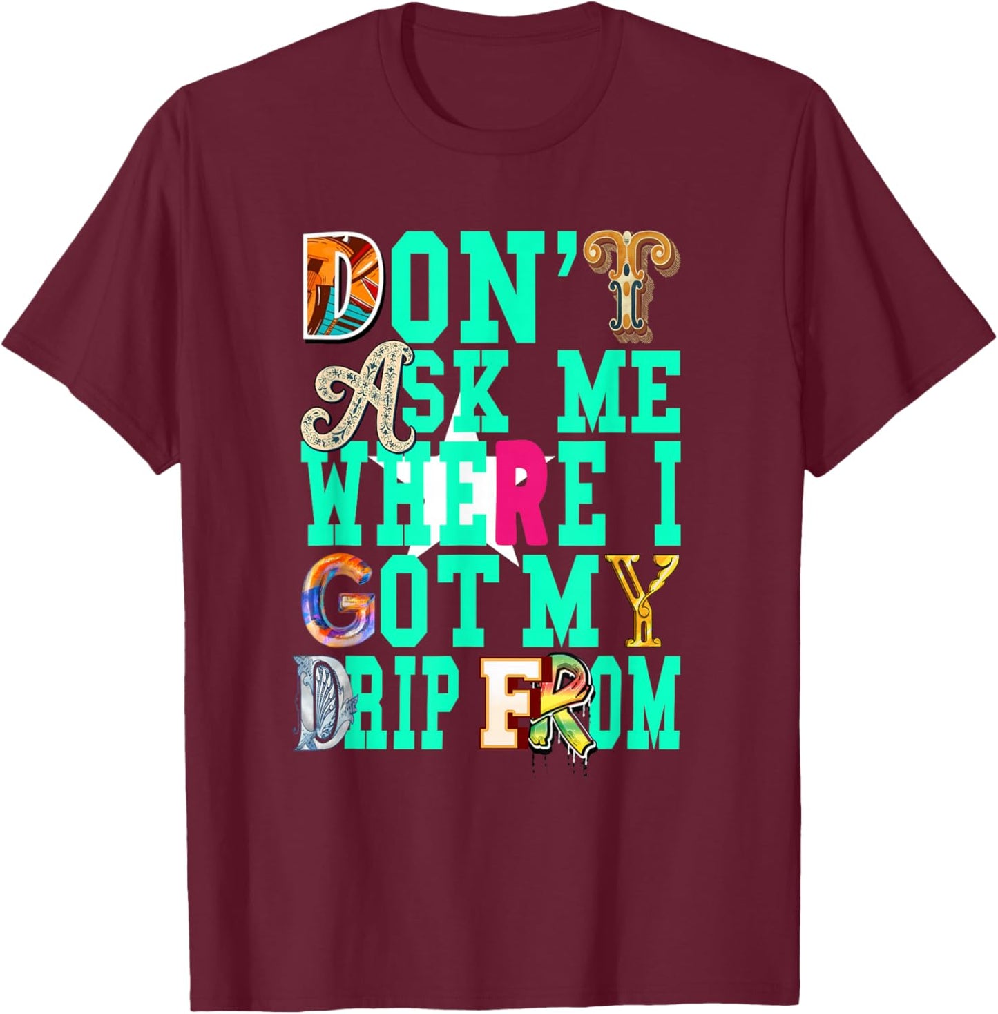 Light Teal Aqua I Gatekeep The Drip Light Teal Aqua T-Shirt - T-Shirt | Maroon