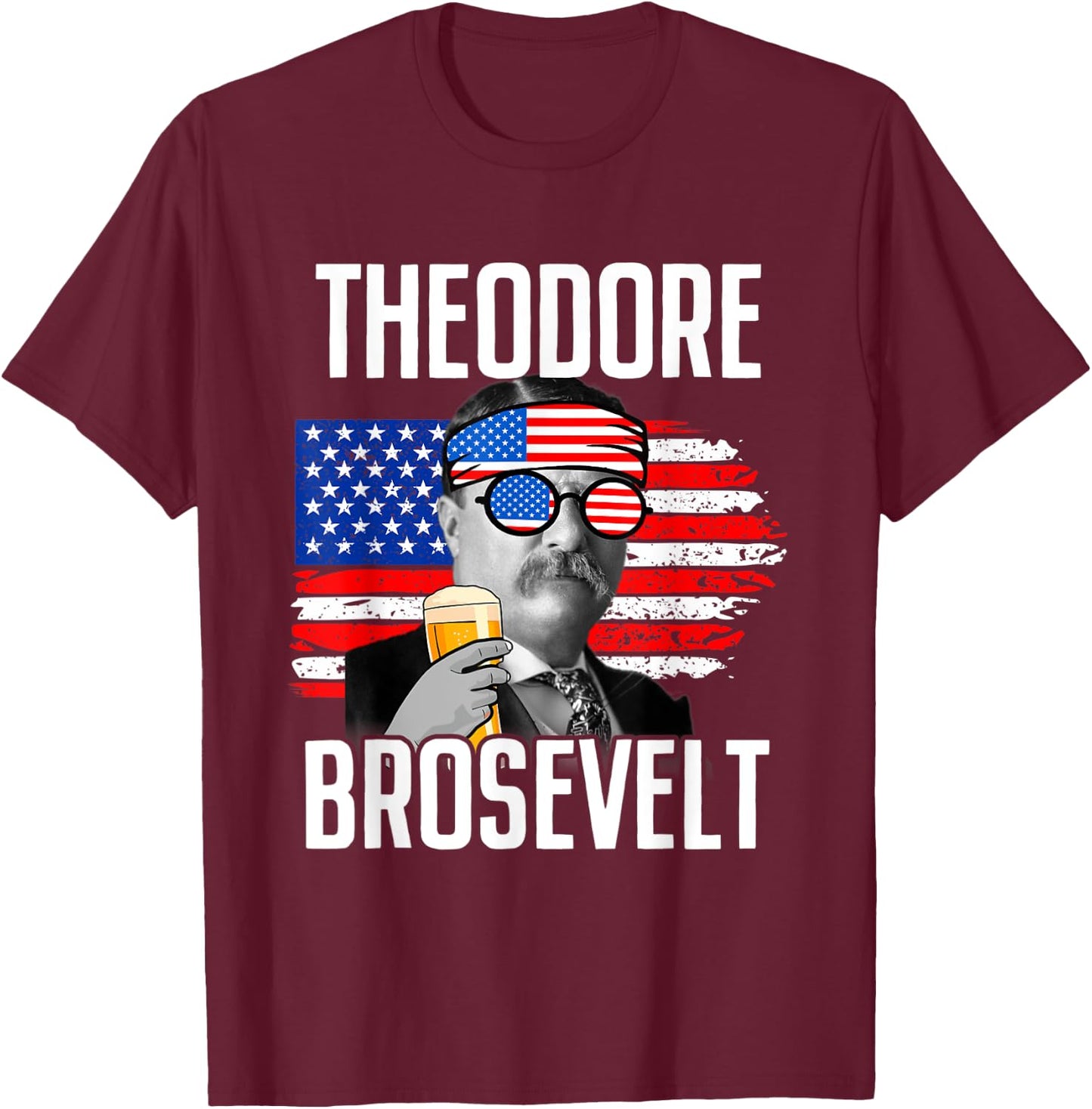 Theodore Brosevelt - Funny Independence Day T-Shirt - T-Shirt | Maroon