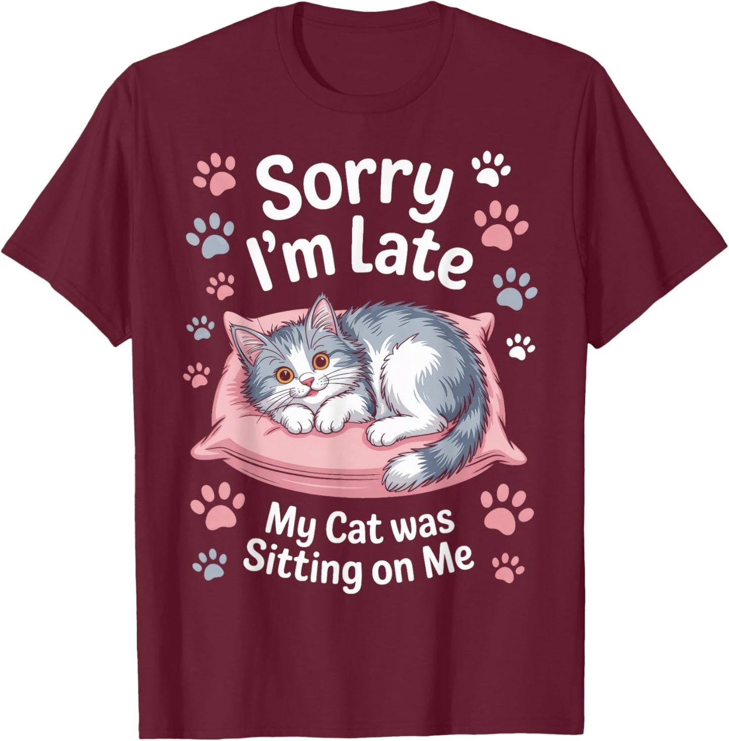 My Cat was Sitting On Me Sorry I'm Late Kitty Parent T-Shirt - T-Shirt | Maroon