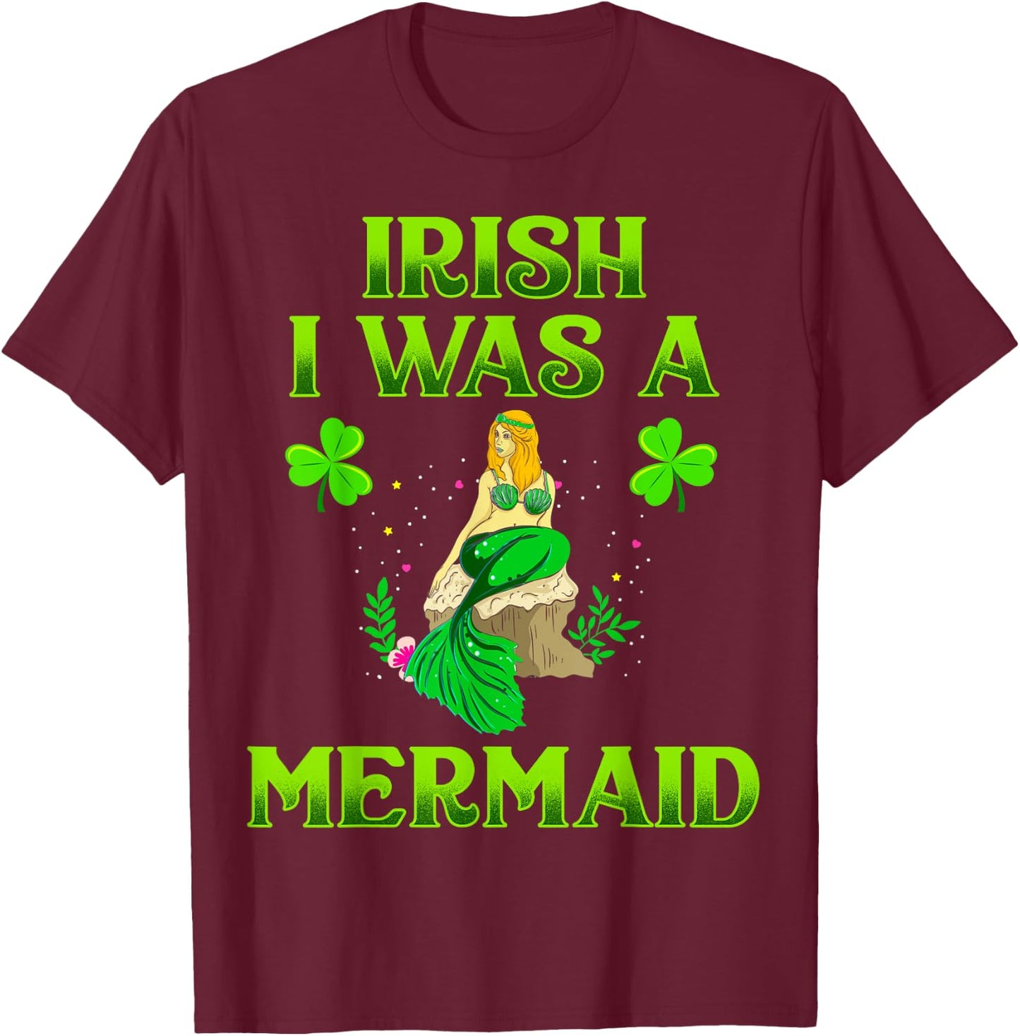 Irish I Was A Mermaid Shirt For Girls St Patricks Day Gifts T-Shirt - T-Shirt | Maroon