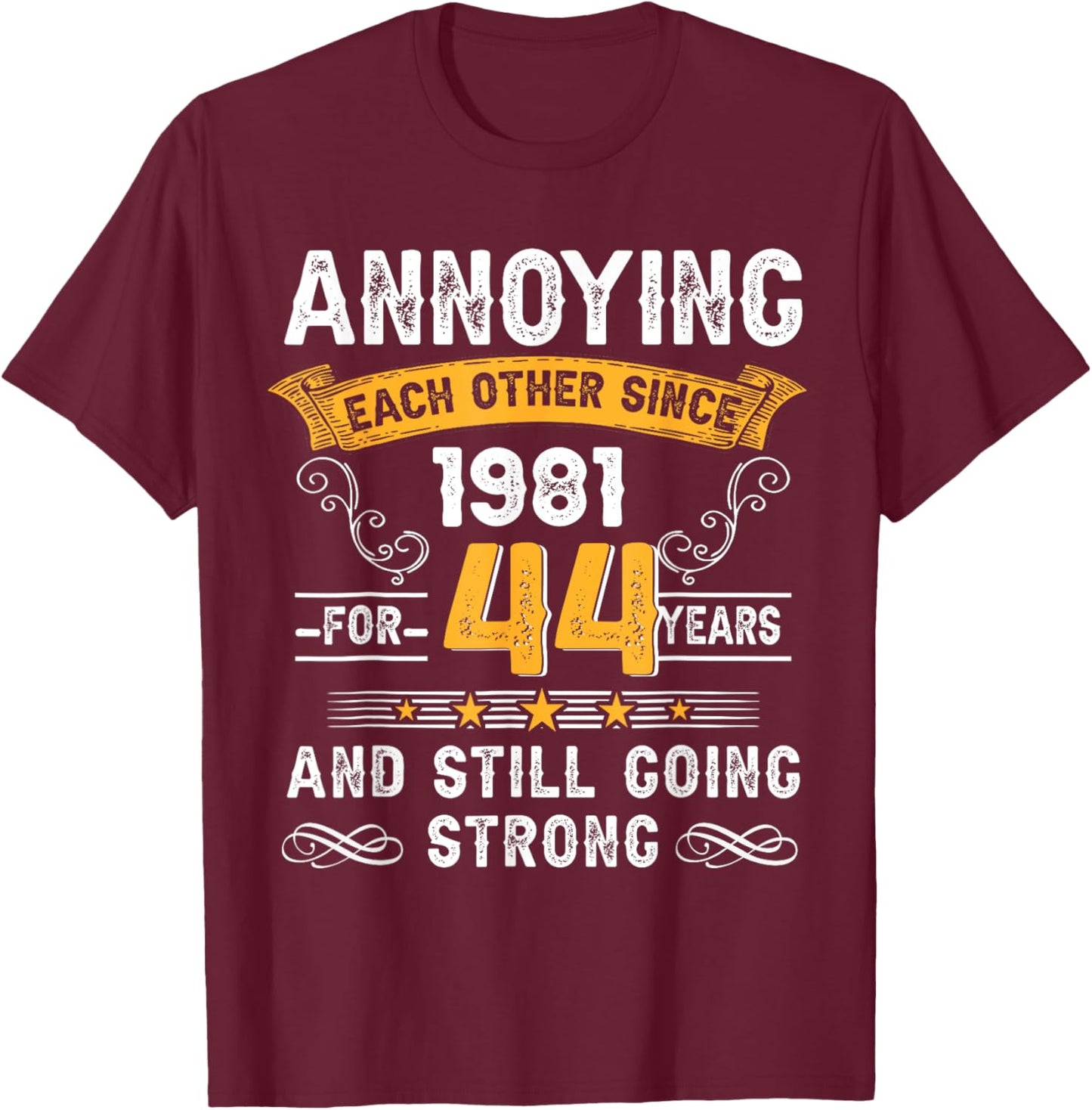 Annoying Each Other Since 1981 44th Wedding Anniversary T-Shirt - T-Shirt | Maroon