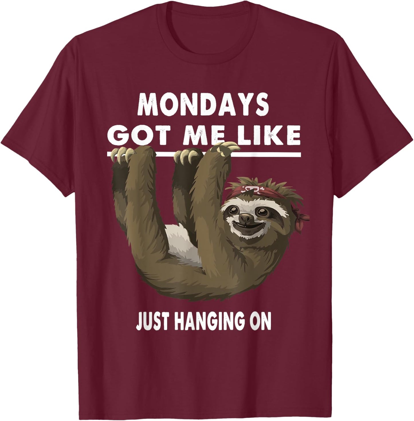 Mondays Got Me Like Sloth Just Hanging On T-Shirt - T-Shirt | Maroon