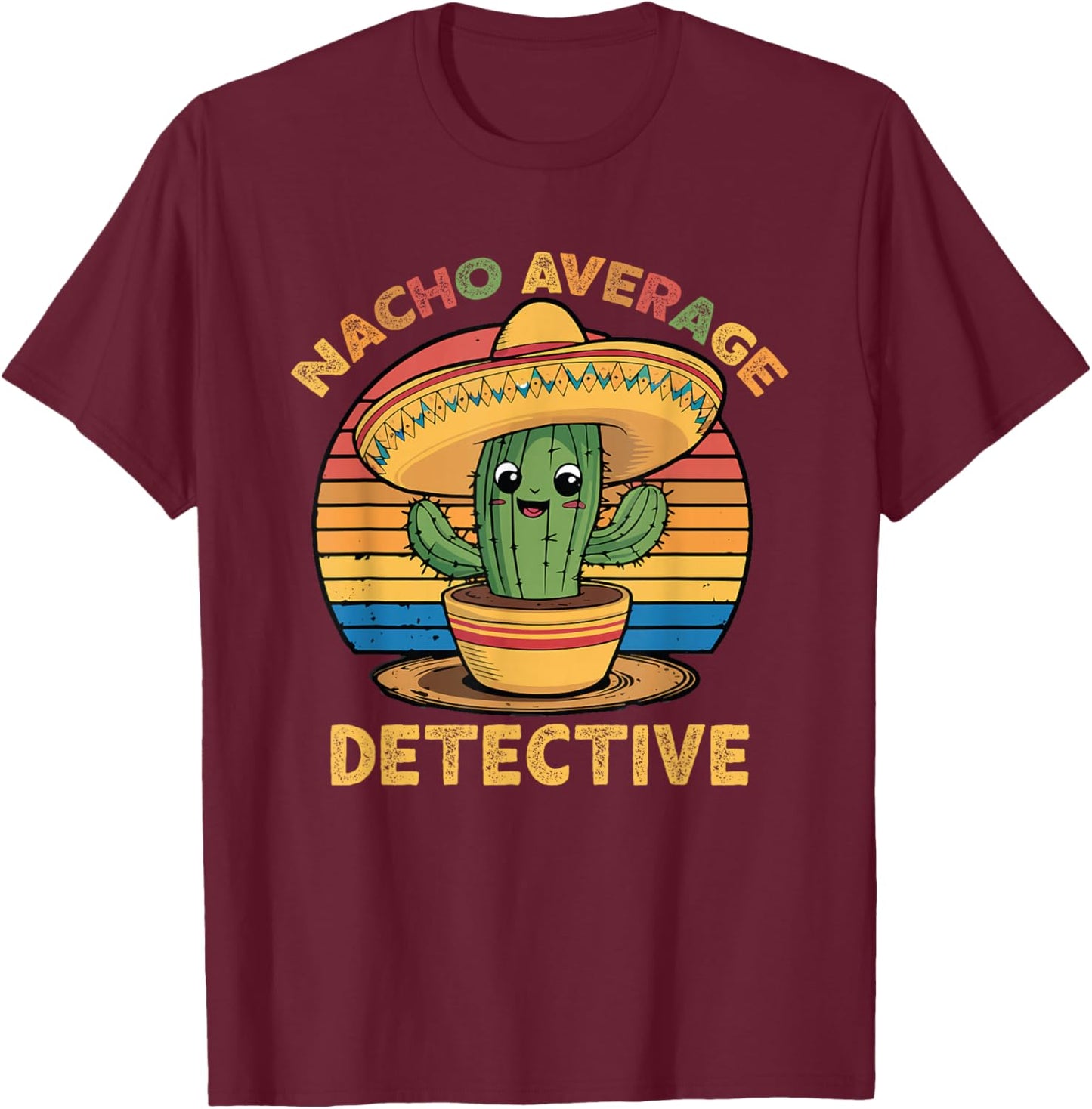 Nacho Average Detective Cinco De Mayo Mexican Funny T-Shirt - T-Shirt | Maroon