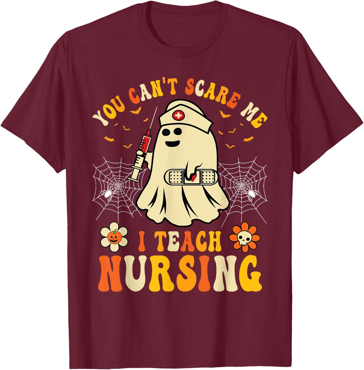 You Can't Scare Me I Teach Nursing Educators Halloween Ghost T-Shirt - T-Shirt | Maroon