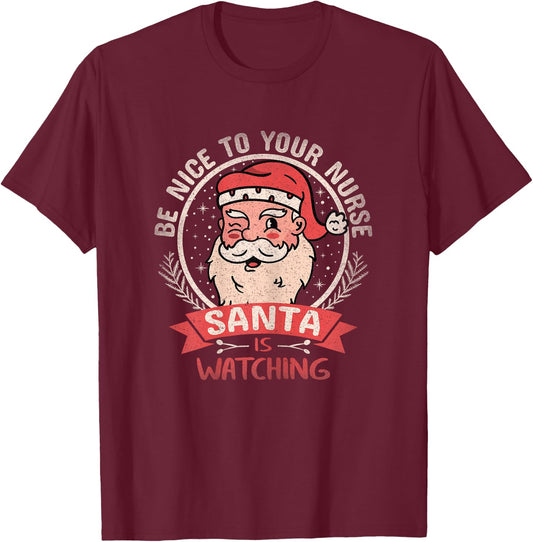 Be Nice To Your Nurse Santa is Watching Xmas Christmas Funny T-Shirt - T-Shirt | Maroon