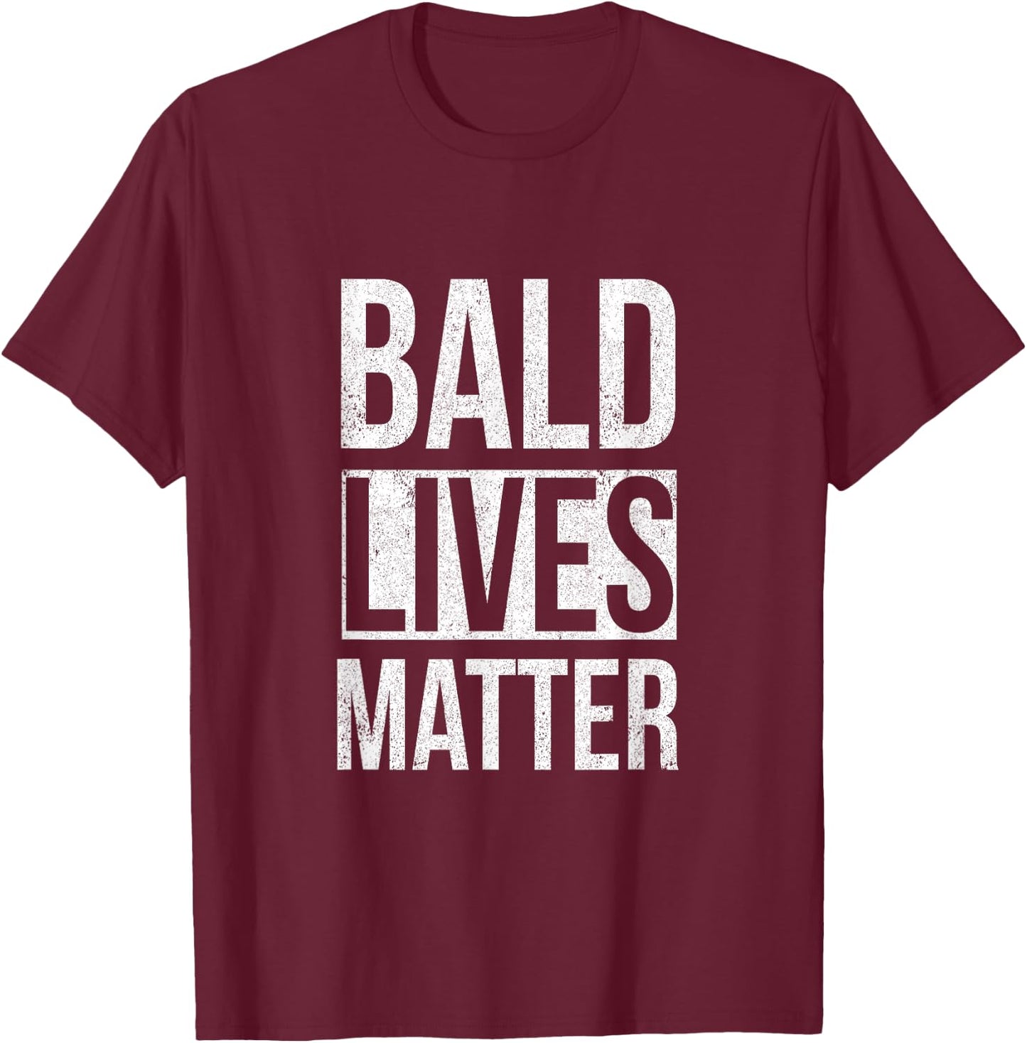 Bald Lives Matter Funny Sarcastic T-Shirt - T-Shirt | Maroon