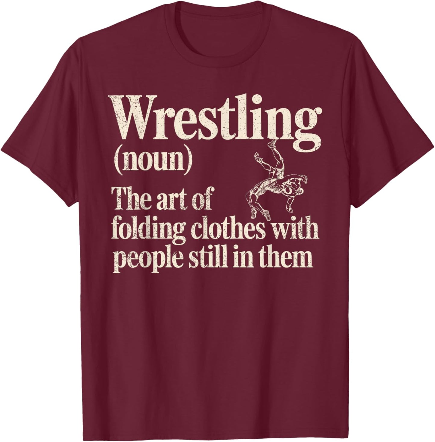 Wrestling Definition Art of Folding Clothes with People T-Shirt - T-Shirt | Maroon