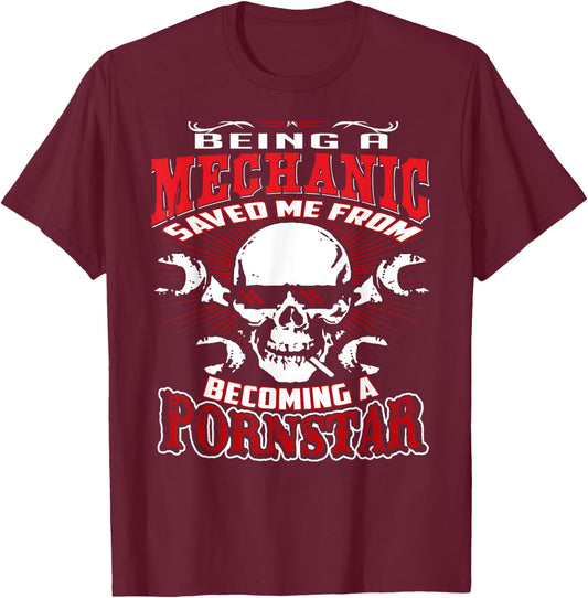 Being a Mechanic Saved Me from Becoming a PornStar T-Shirt - T-Shirt | Maroon