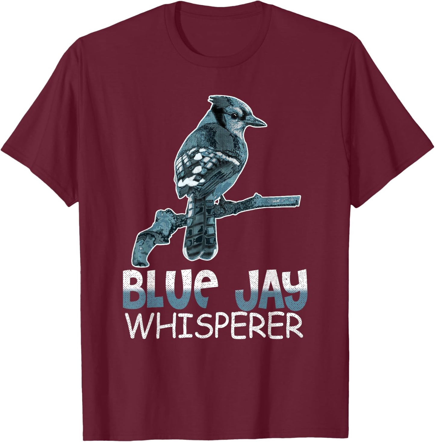 Blue Jay Whisperer Shirt Bluebird Gift Bird Watcher T-Shirt - T-Shirt | Maroon