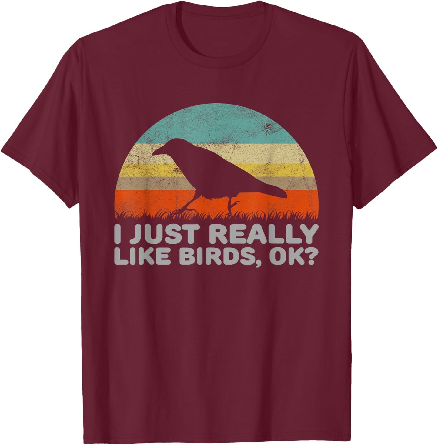 Funny I Just Really Like Birds OK T-Shirt - T-Shirt | Maroon