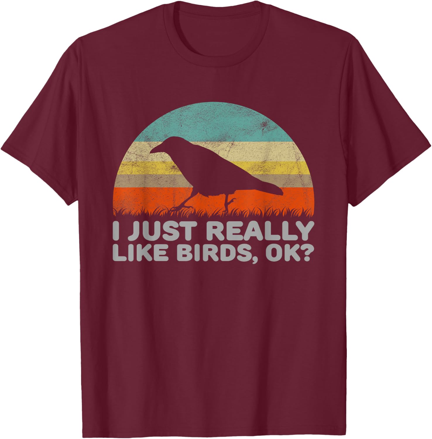 Funny I Just Really Like Birds OK T-Shirt - T-Shirt | Maroon