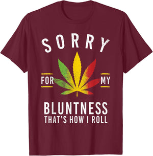 Sorry for My Bluntness That's How I Roll Funny Weed T-Shirt - T-Shirt | Maroon
