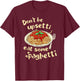 Funny Spaghetti Lover Don't Be Upsetti Eat Some Spaghetti T-Shirt - T-Shirt | Maroon