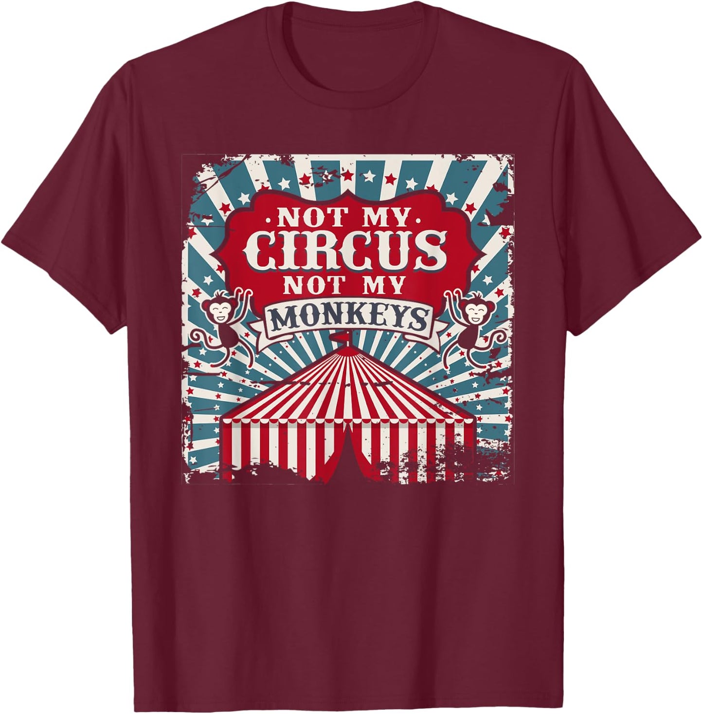 Not my Circus Not my Monkeys T Shirt T-Shirt - T-Shirt | Maroon
