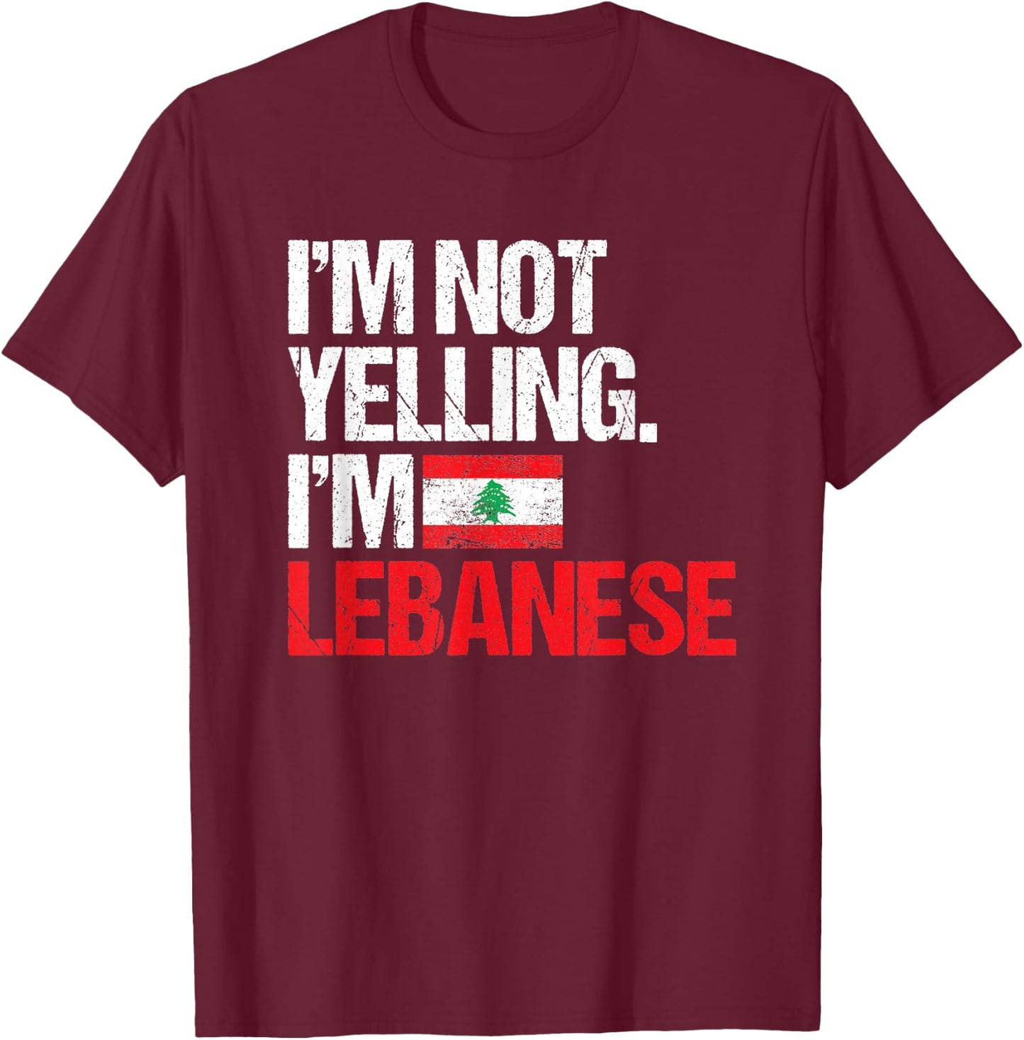 I'm Not Yelling Im Lebanese T-Shirt - T-Shirt | Maroon