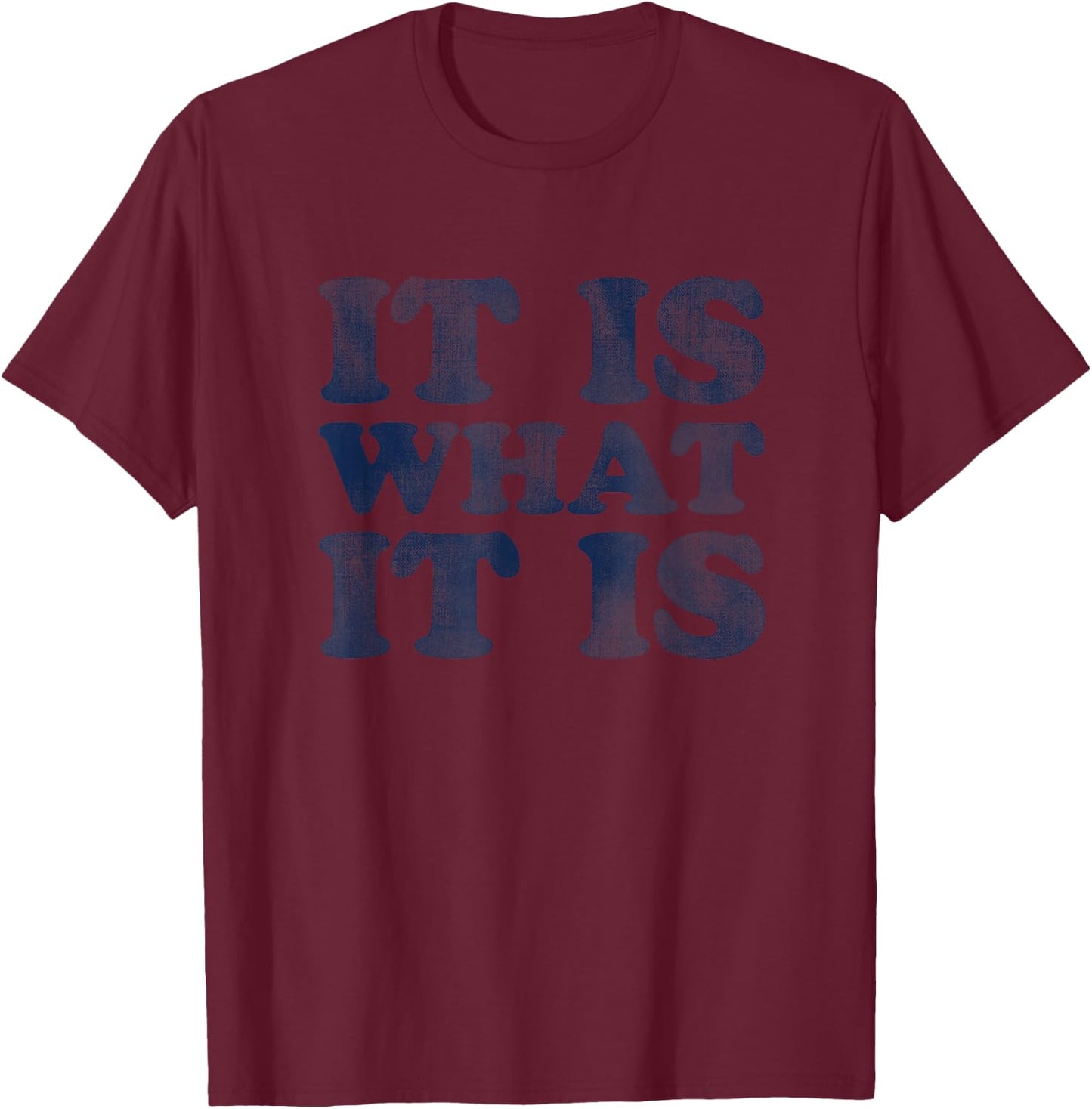 "It Is What It Is" | Soft Touch T-Shirt - T-Shirt | Maroon