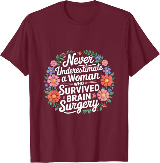 Never Underestimate A Woman Who Had Brain Surgery T-Shirt - T-Shirt | Maroon