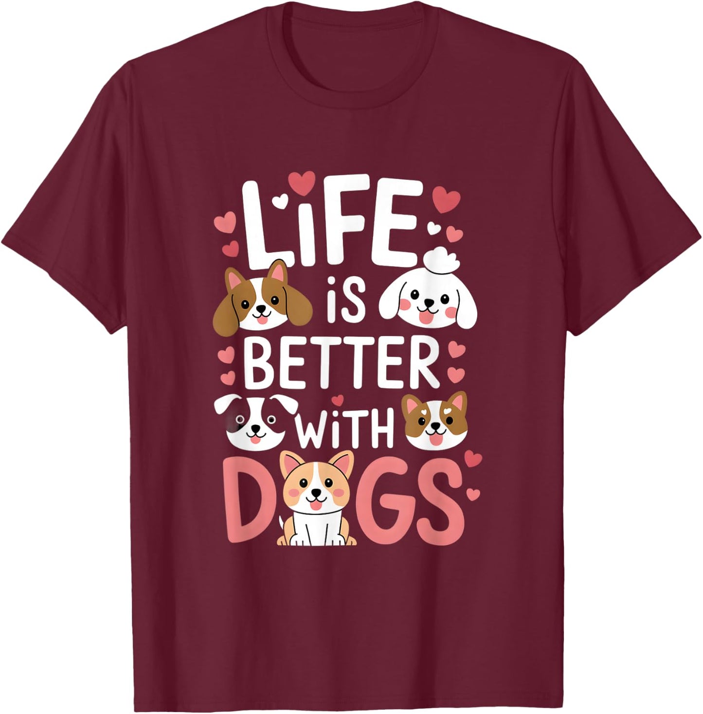 Life Is Better With Dogs Cute Dog Lover T-Shirt - T-Shirt | Maroon