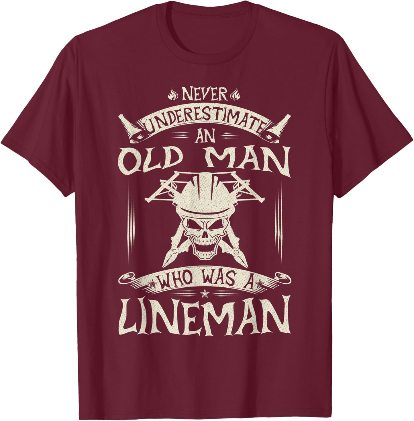 Never Underestimate An Old Man Who Was A Lineman Funny Gift T-Shirt - T-Shirt | Maroon