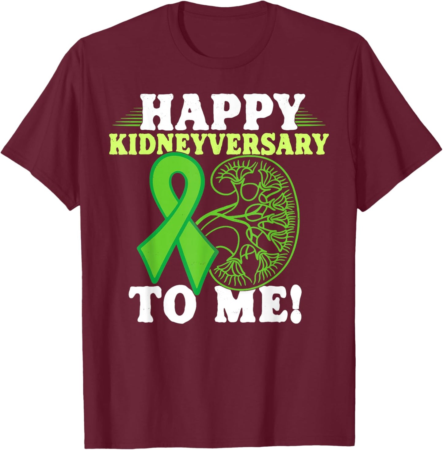 Happy Kidneyversary Kidney Transplant Survivor T-Shirt - T-Shirt | Maroon