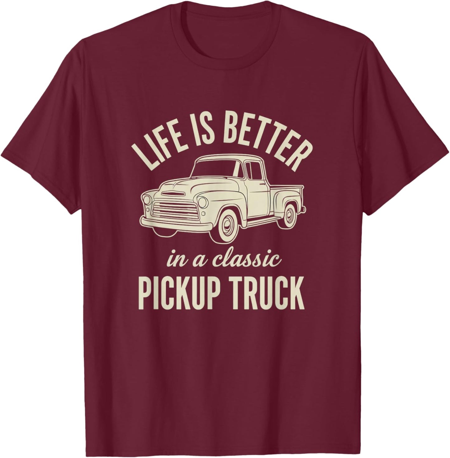 Trucks & Off-Road, Life is Better in A Classic Pickup Truck T-Shirt - T-Shirt | Maroon