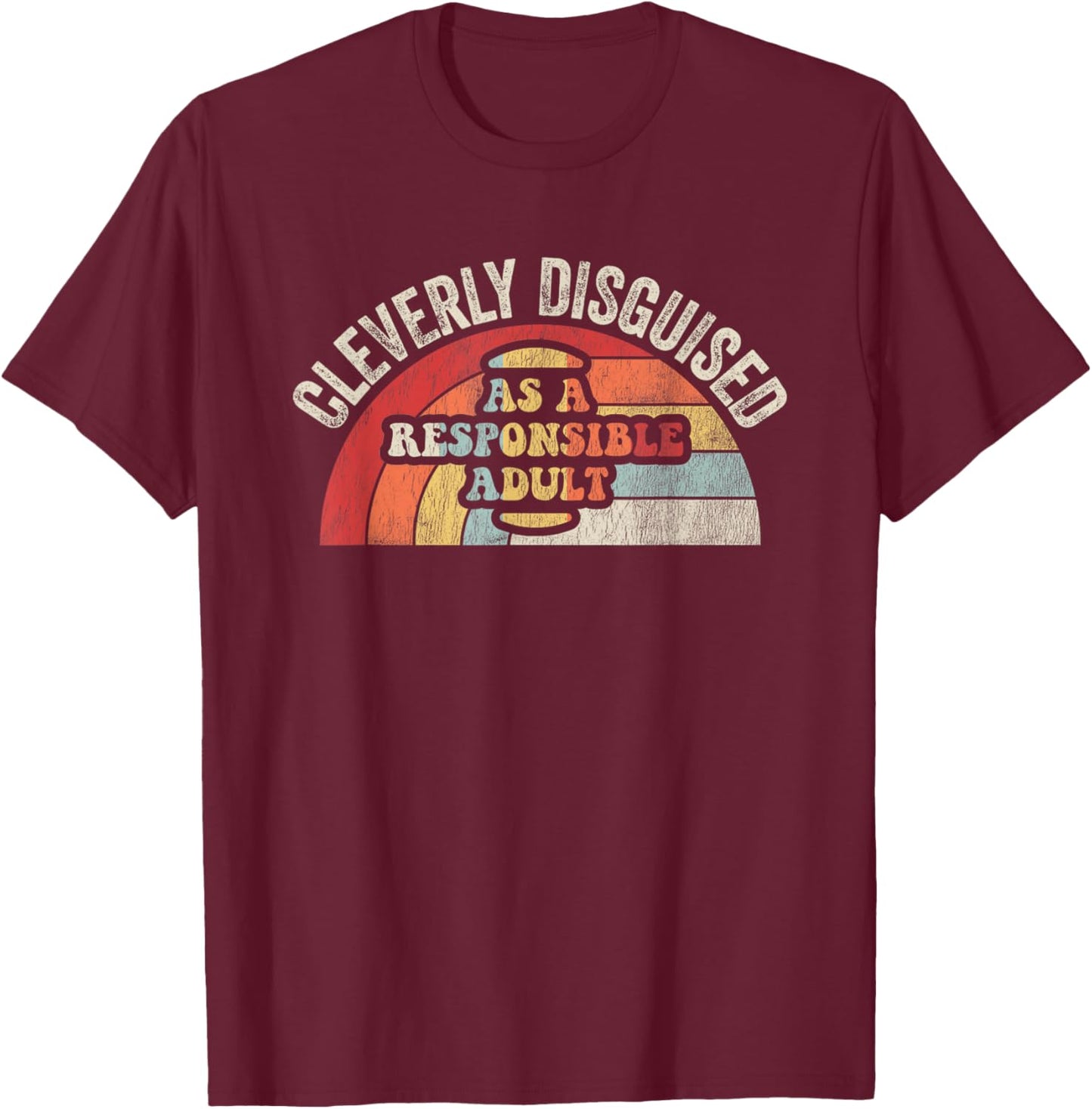 Cleverly Disguised As A Responsible Adult T-Shirt - T-Shirt | Maroon