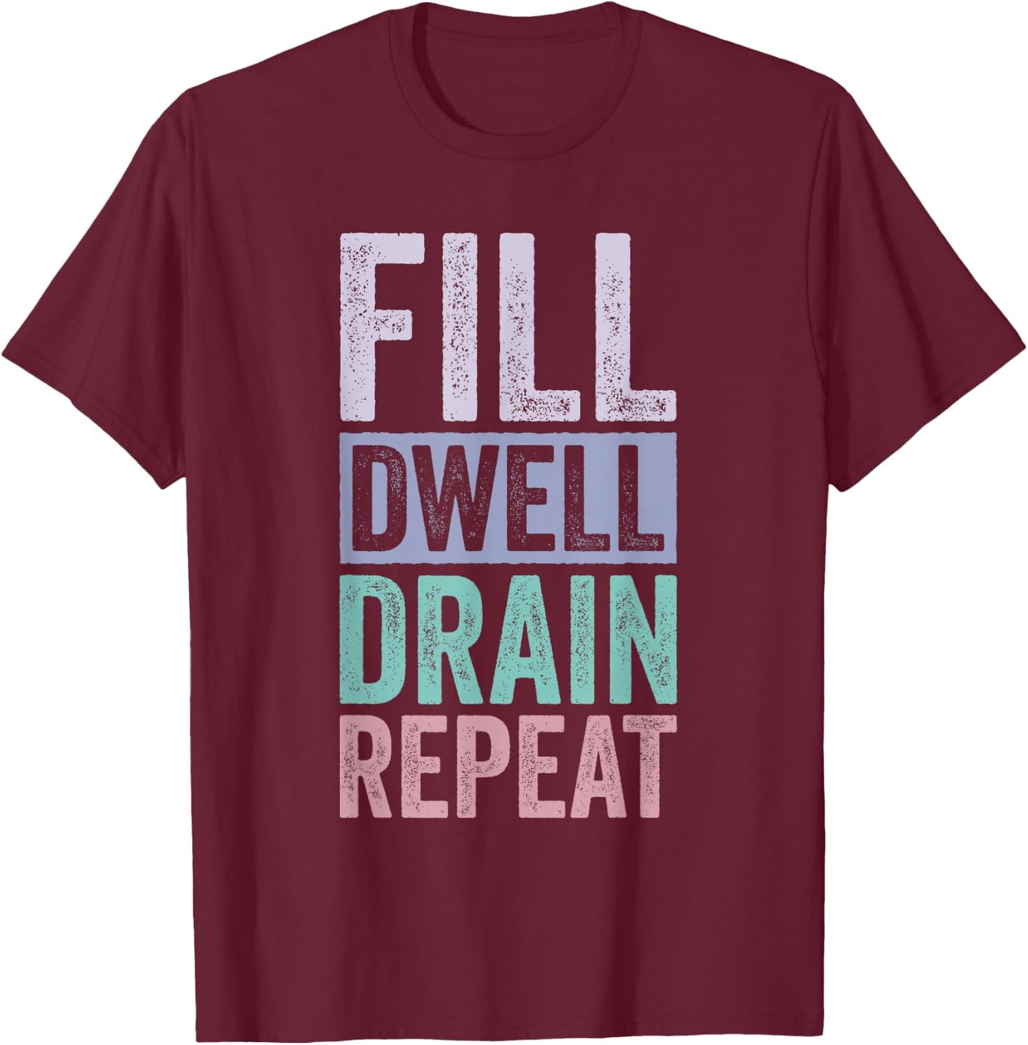 Fill Dwell Drain Repeat Dialysis Technician Nurse T-Shirt - T-Shirt | Maroon