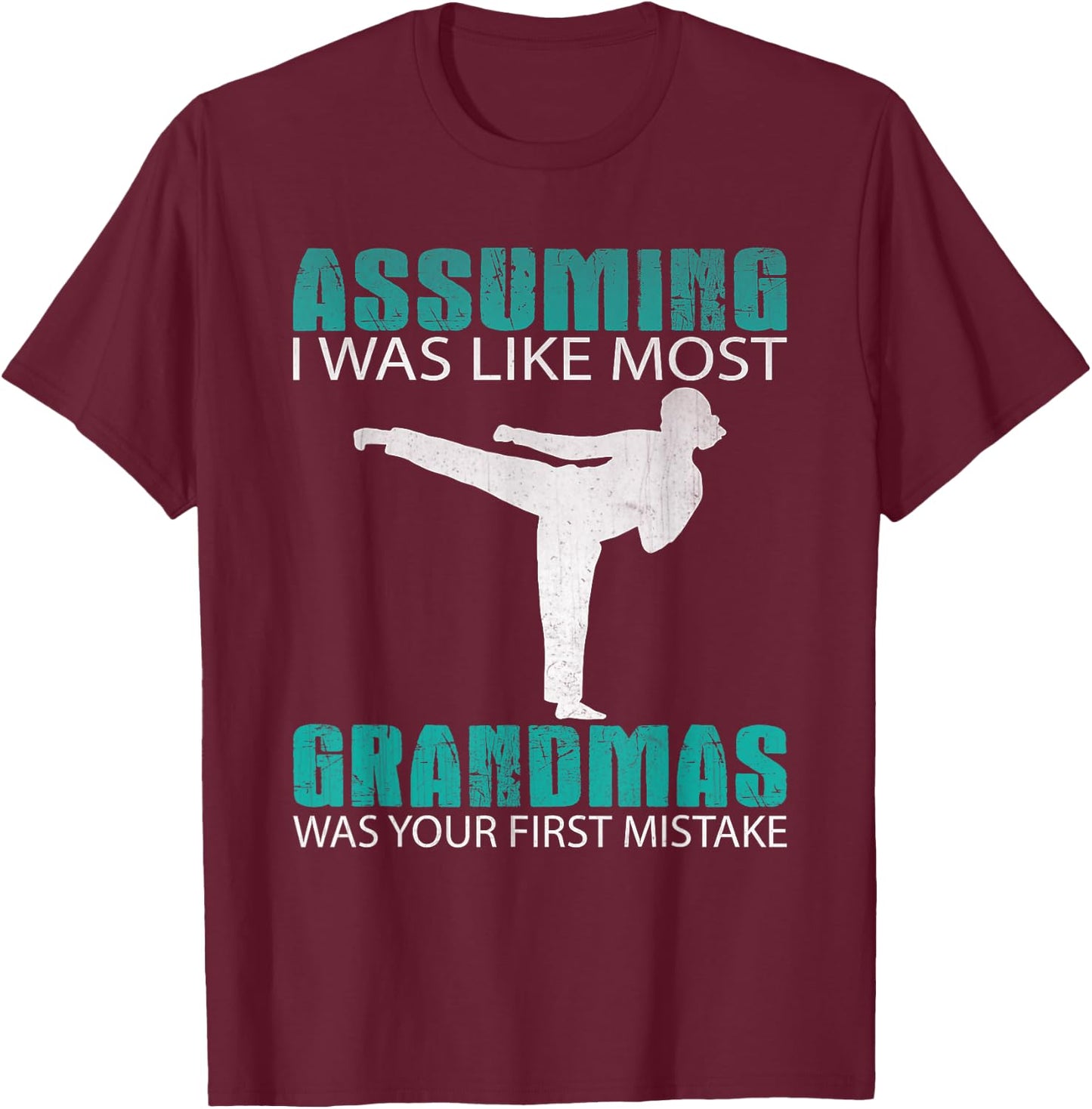 Assuming I Was Like Most Grandmas...Martial Arts Shirt T-Shirt - T-Shirt | Maroon