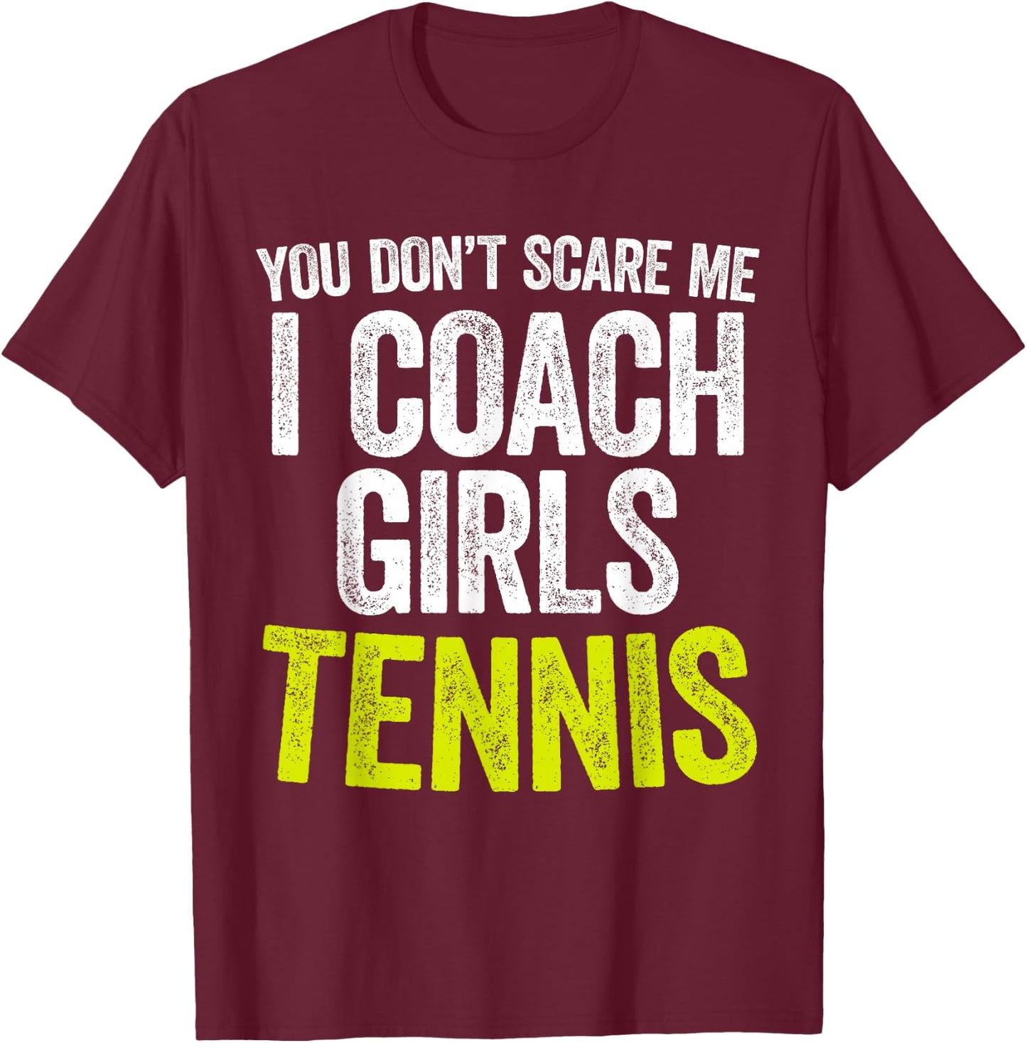 You Don't Scare Me I Coach Girls Tennis T-Shirt - T-Shirt | Maroon