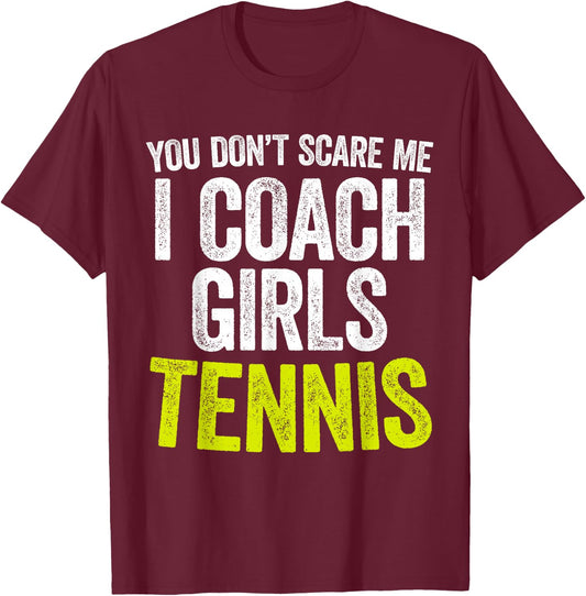 You Don't Scare Me I Coach Girls Tennis T-Shirt - T-Shirt | Maroon