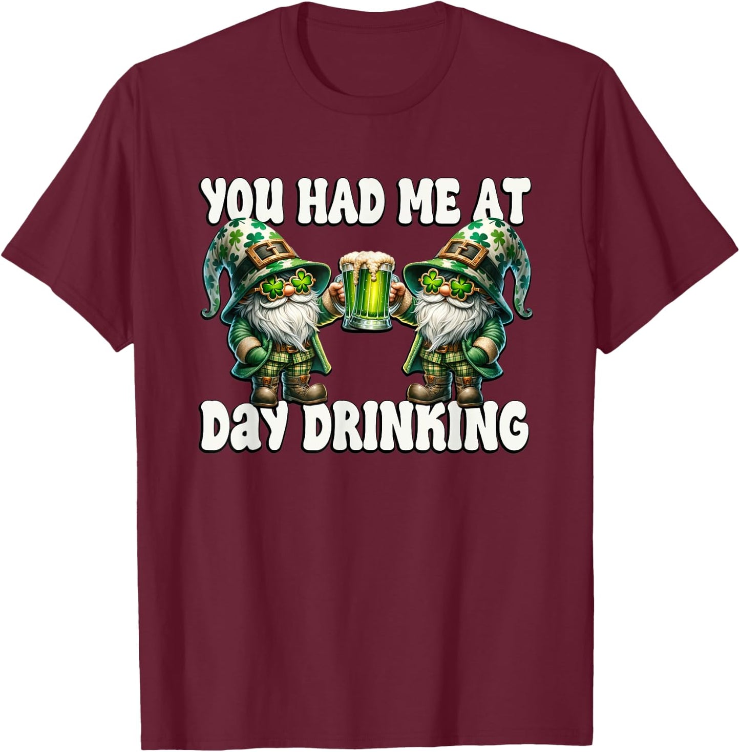 You Had Me At Day Drinking Funny Gnomes For St Pattys Day T-Shirt - T-Shirt | Maroon