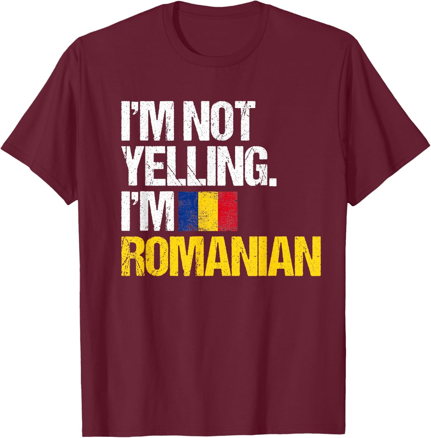I'm Not Yelling Im Romanian T-Shirt - T-Shirt | Maroon