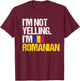 I'm Not Yelling Im Romanian T-Shirt - T-Shirt | Maroon
