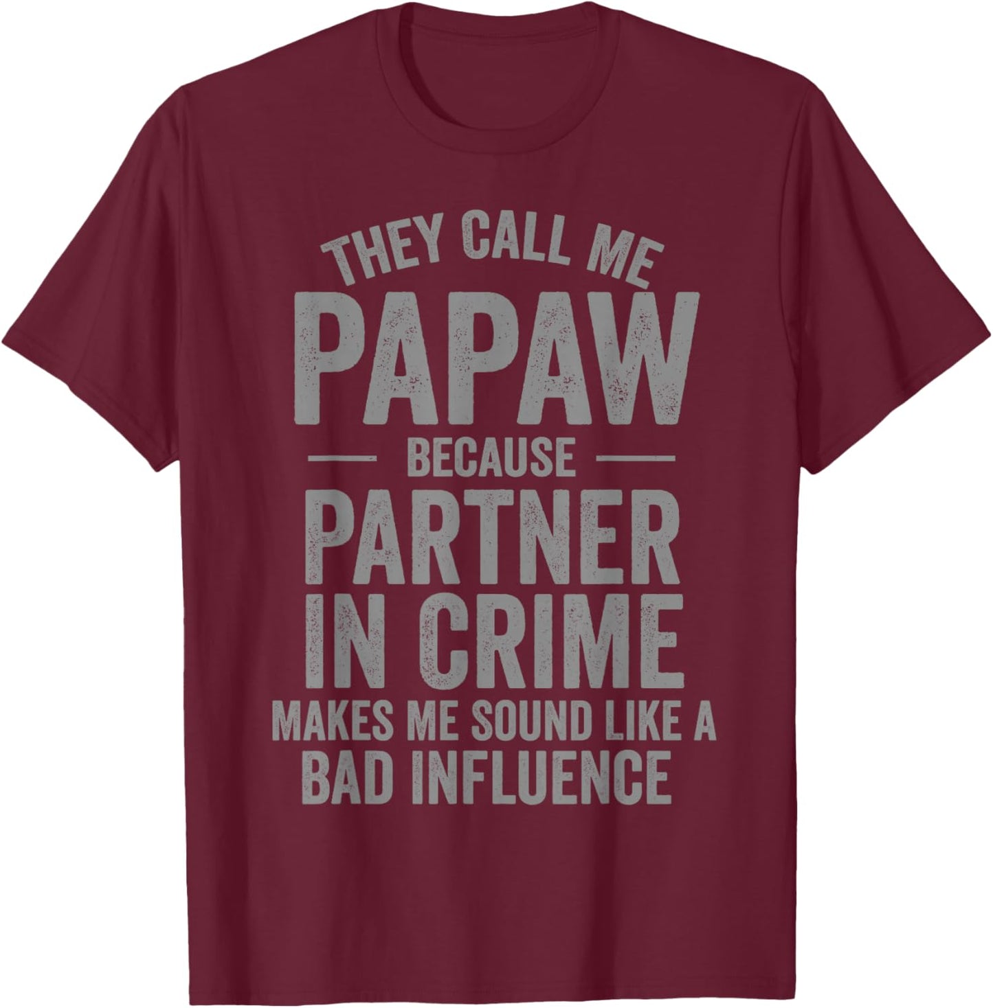 They Call Me Papaw Because Partner in Crime Funny T-Shirt - T-Shirt | Maroon