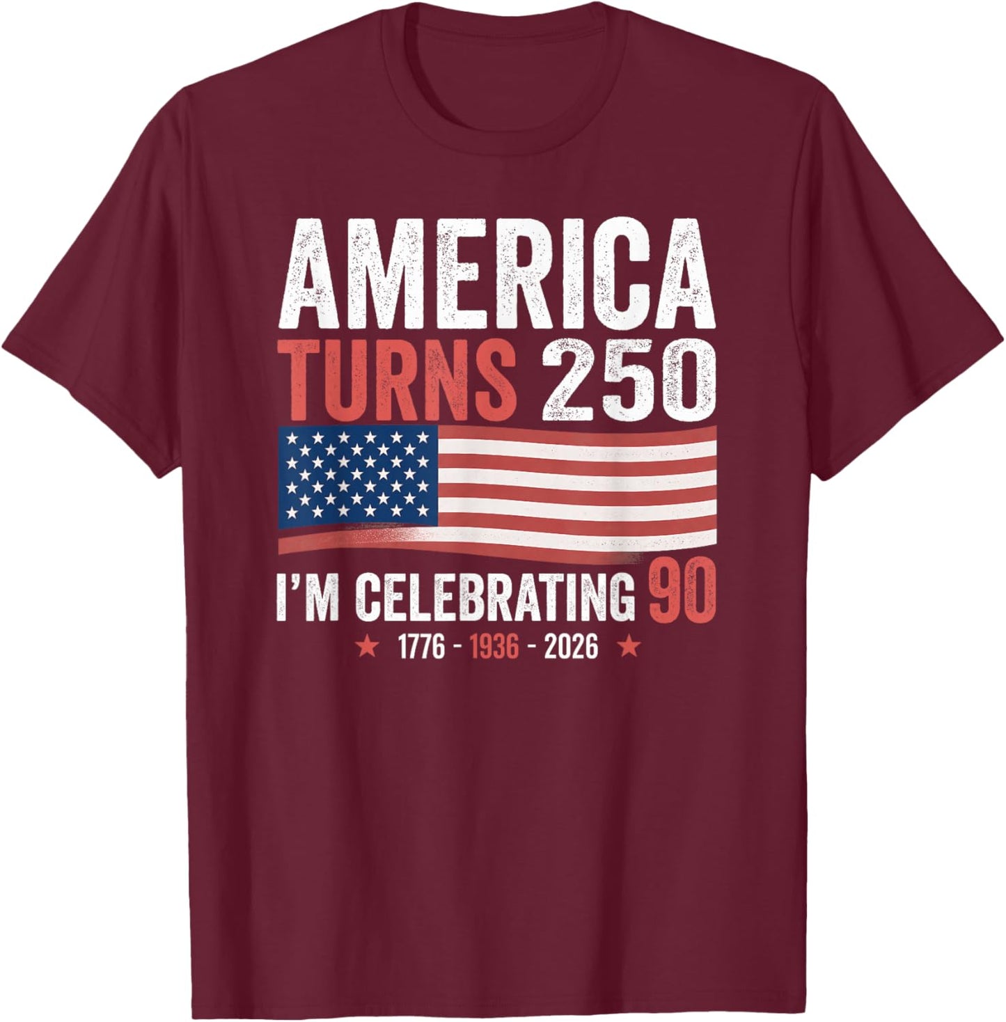 90th Birthday 250th Anniversary USA Patriotic 4th of July T-Shirt - T-Shirt | Maroon