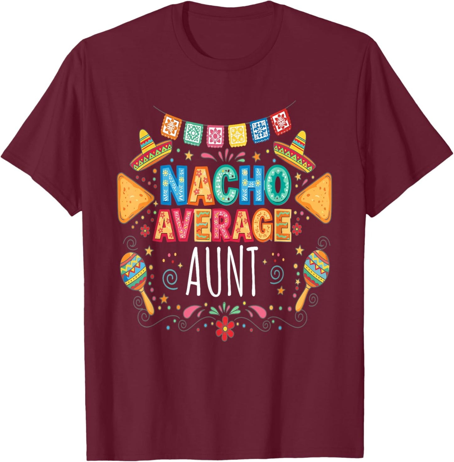 Nacho Average Aunt Funny Auntie Fiesta Matching Family T-Shirt - T-Shirt | Maroon