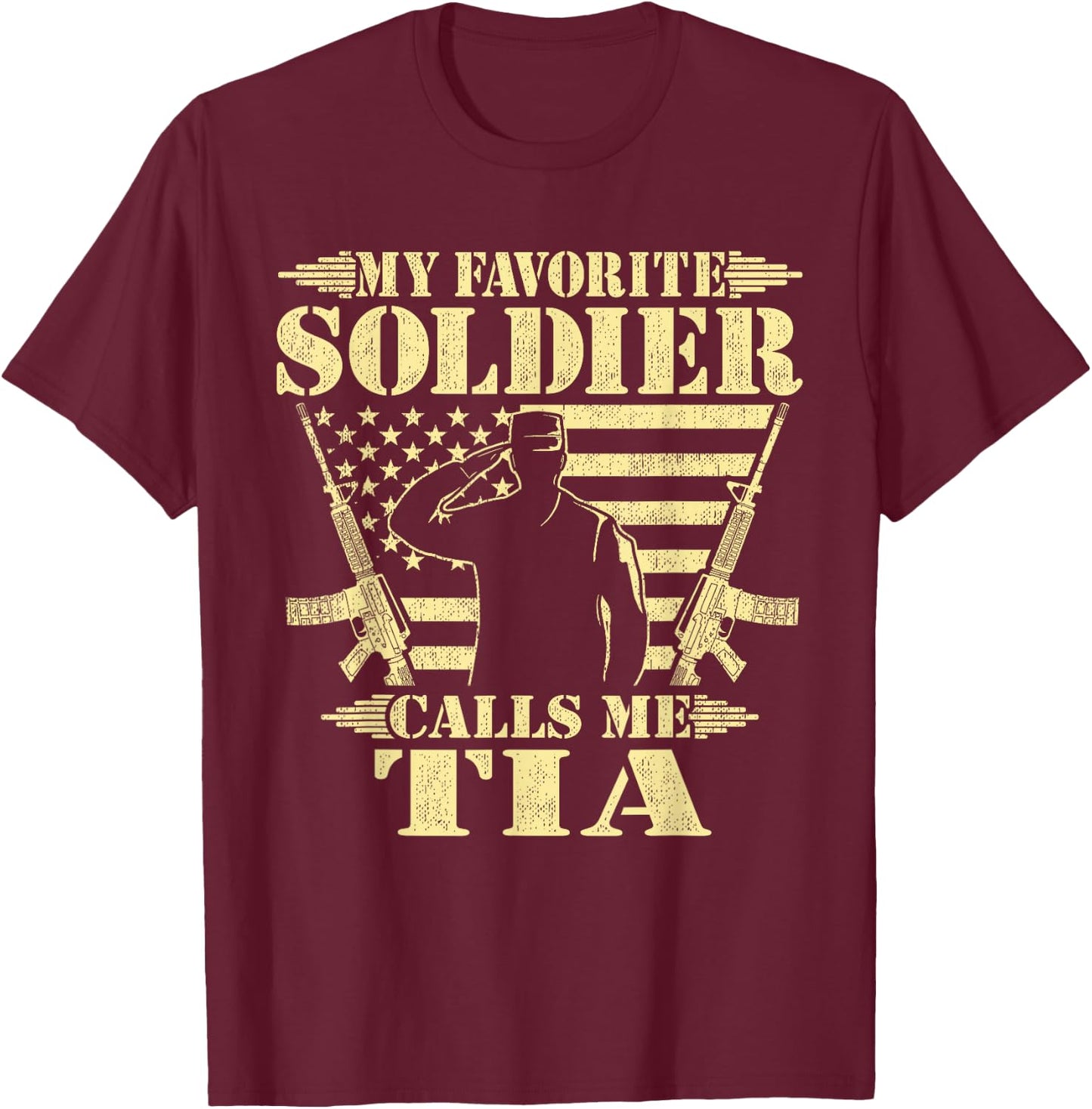 My Favorite Soldier Calls Me Tia Proud Military Aunt Family T-Shirt - T-Shirt | Maroon