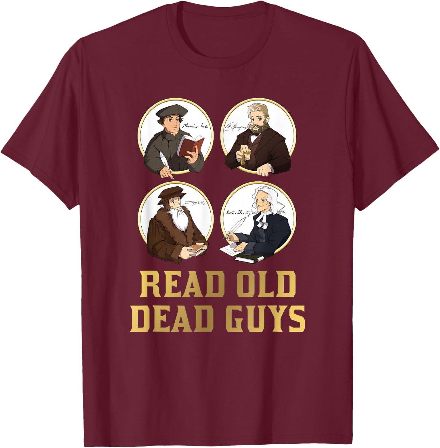 Read Old Dead Guys - funny Spurgeon, Calvin, Luther gift T-Shirt - T-Shirt | Maroon