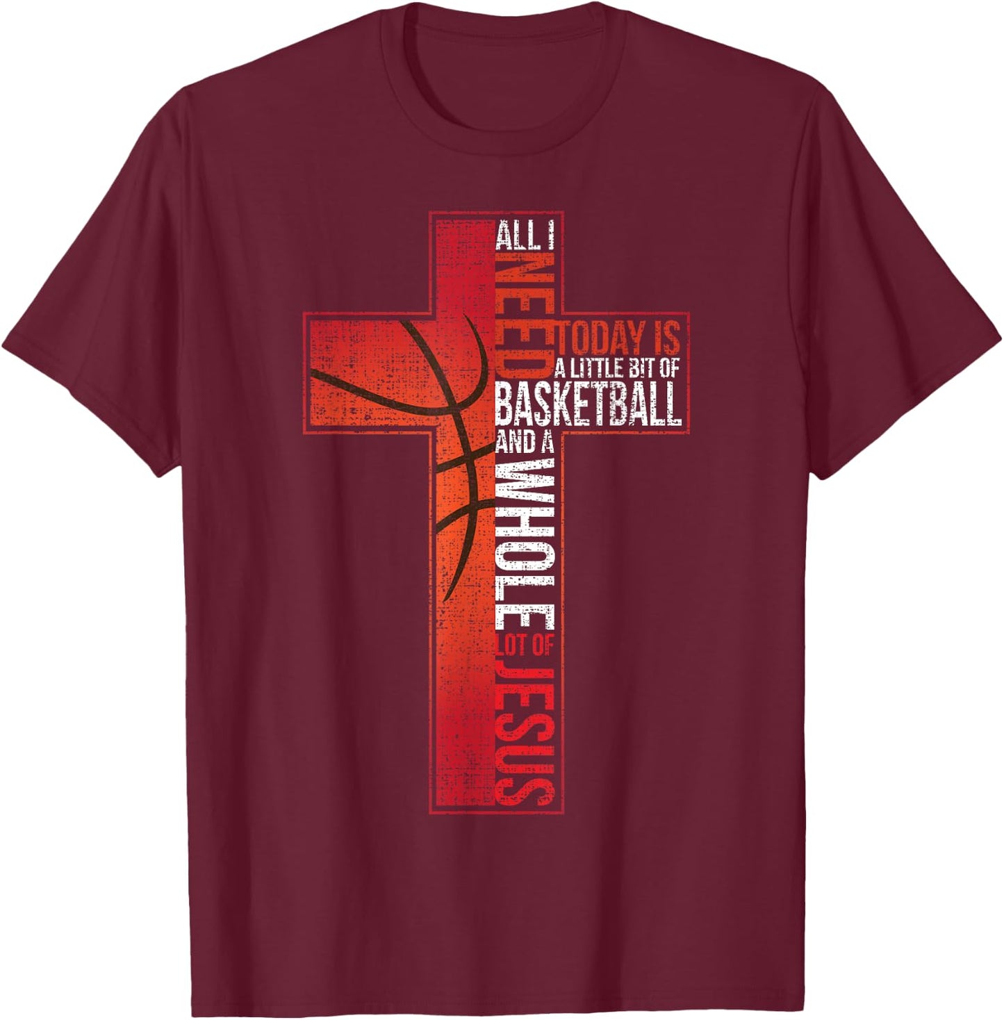 All I Need Is Basketball & Jesus Christian Cross Faith Shirt T-Shirt - T-Shirt | Maroon