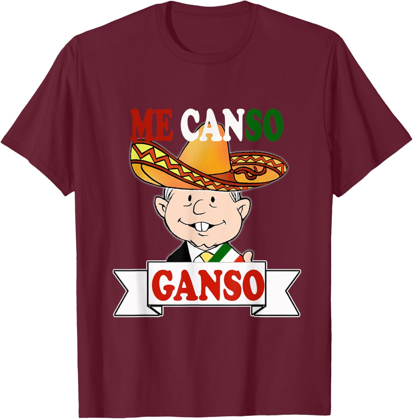 Me Canso Ganso Shirt AMLO La esperanza de Mexico MORENA T-Shirt - T-Shirt | Maroon