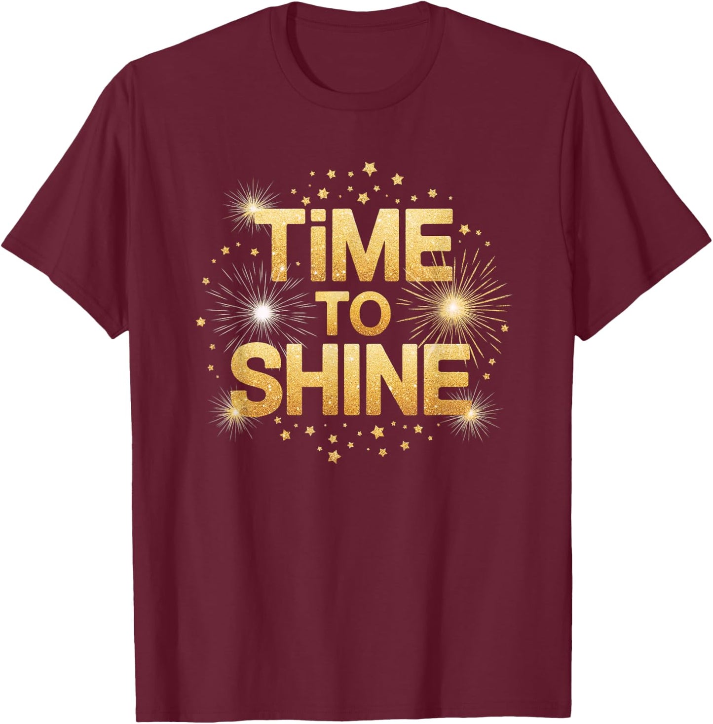 Time to Shine Motivational Sparkle Design with Stars T-Shirt - T-Shirt | Maroon