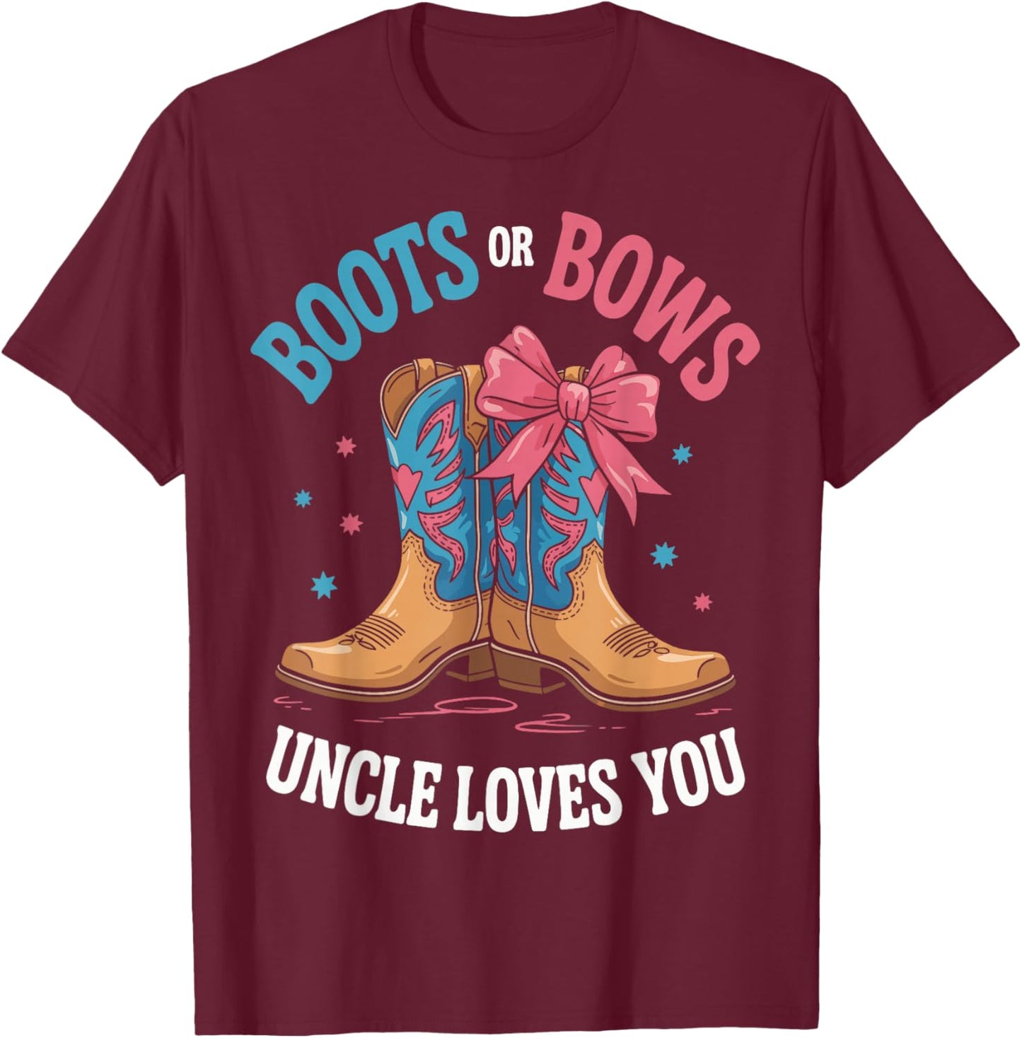 Boots Or Bows Uncle Loves You T-Shirt - T-Shirt | Maroon
