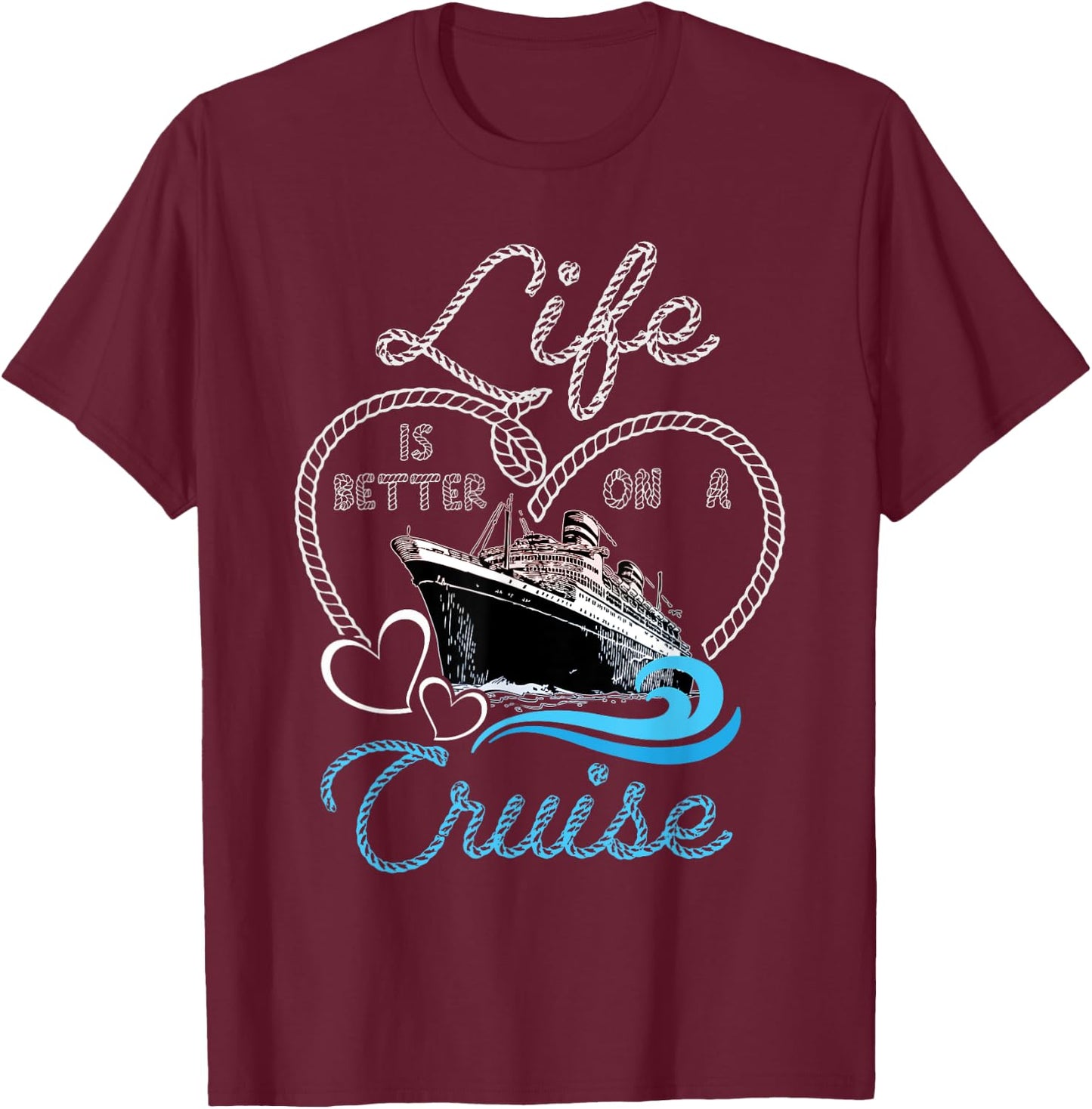 Life is Better on a Cruise Men Women and Kids Cruising T-Shirt - T-Shirt | Maroon