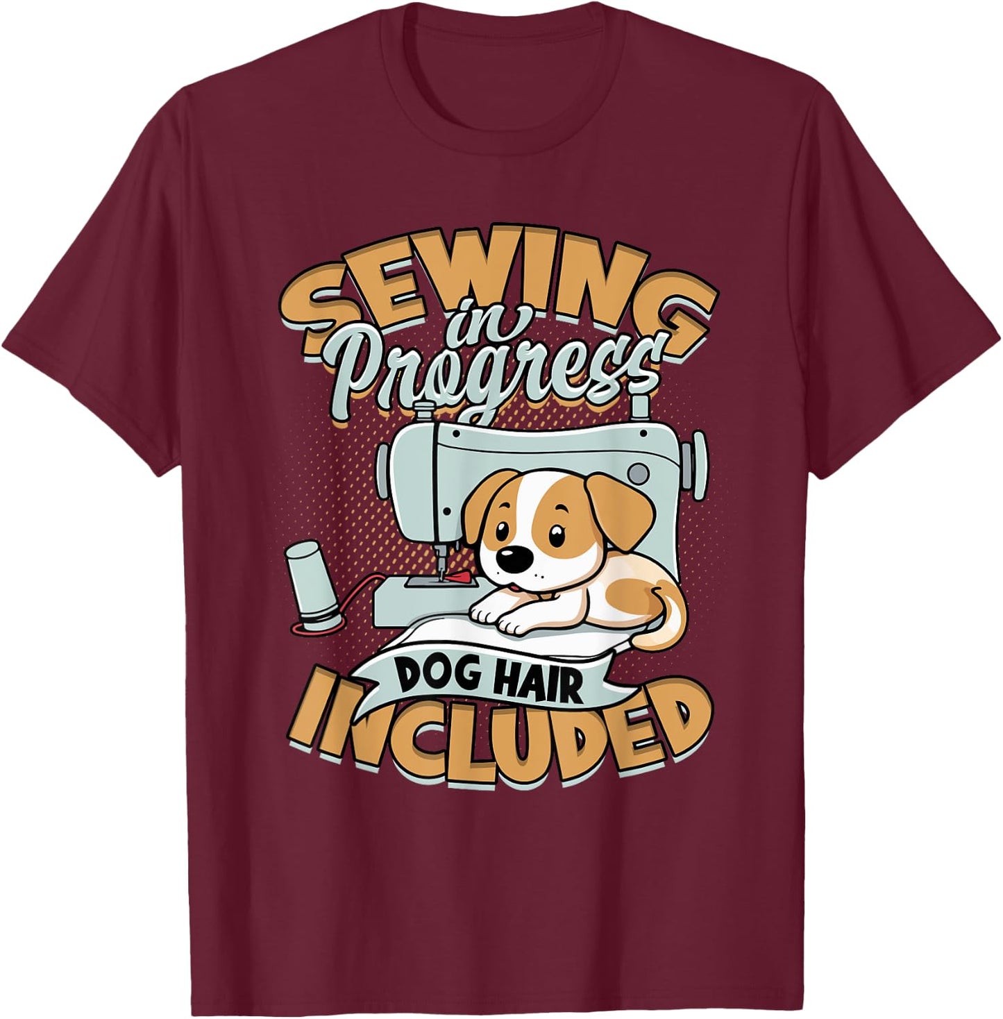 Sewing In Progress Dog Hair Included T-Shirt - T-Shirt | Maroon