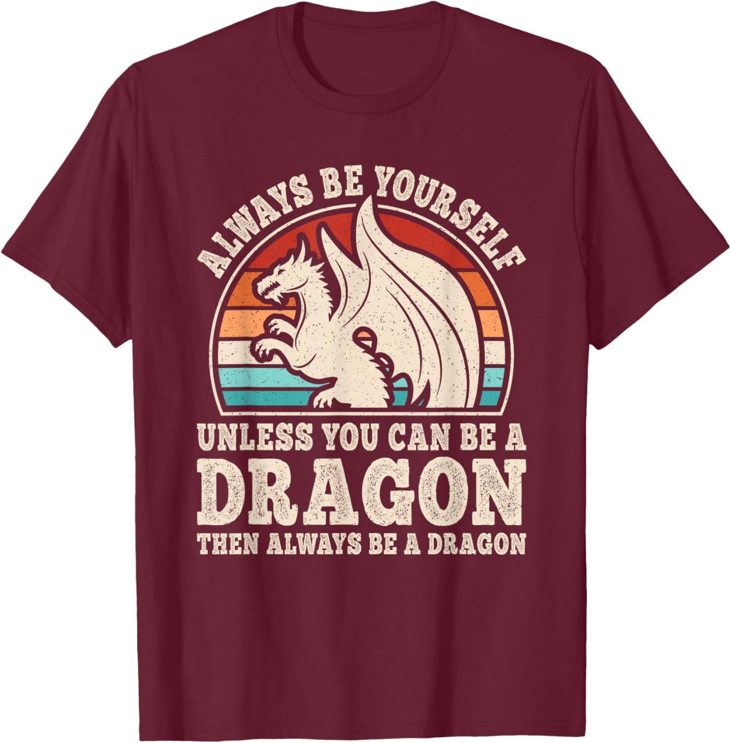 Always Be Yourself Funny Retro Dragon Men Women T-Shirt - T-Shirt | Maroon