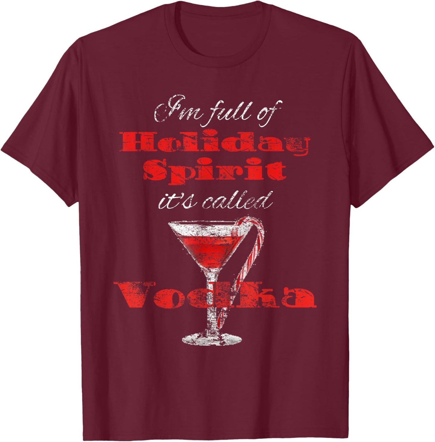 Full of Holiday Spirits Vodka Distressed Christmas T-Shirt - T-Shirt | Maroon