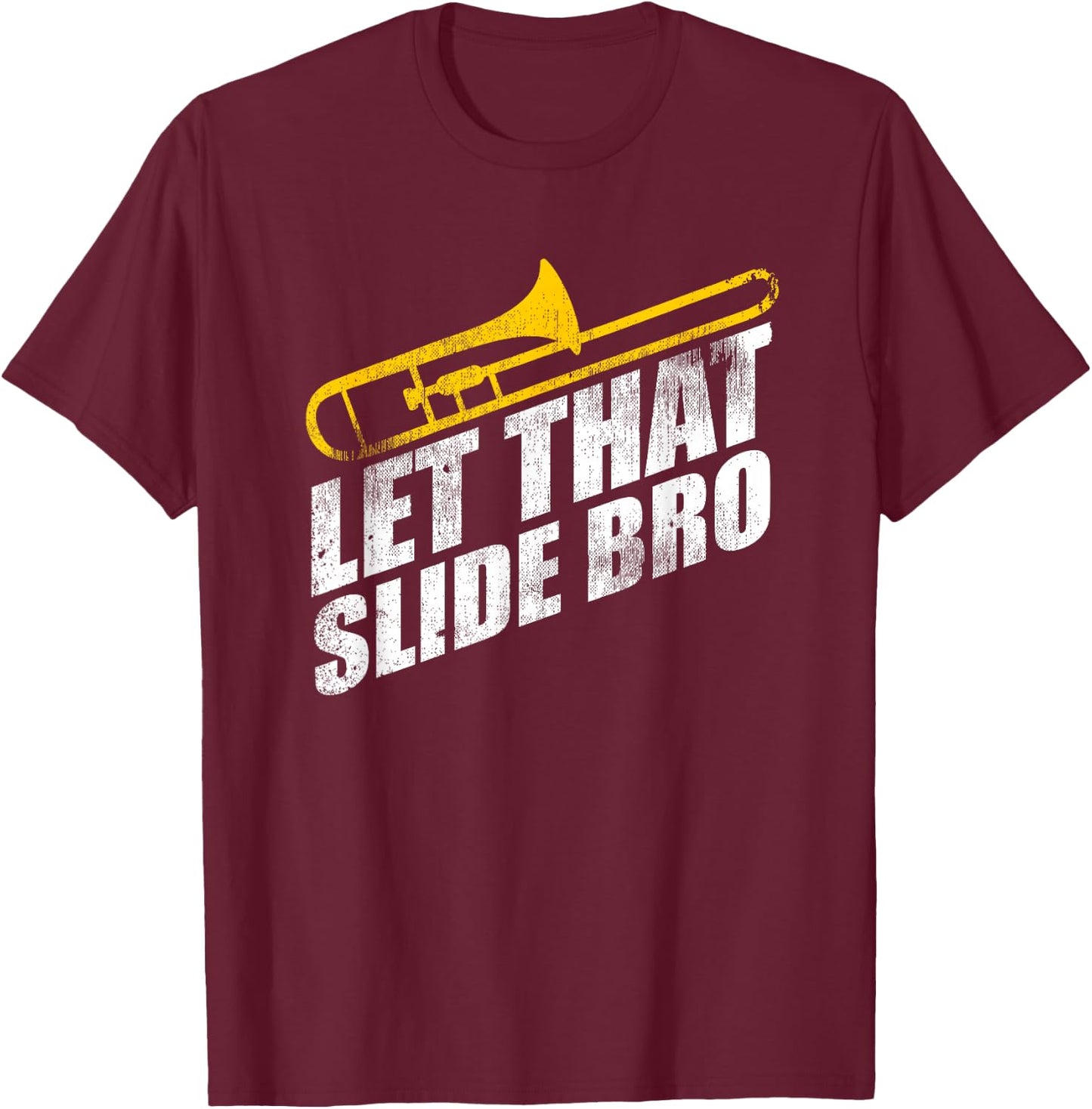 Let That Slide Bro Funny Trombone Player Band Gift T-Shirt - T-Shirt | Maroon