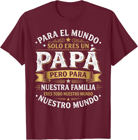 para el Mundo eres Solo un papá Pero para Nuestra Familia T-Shirt - T-Shirt | Maroon
