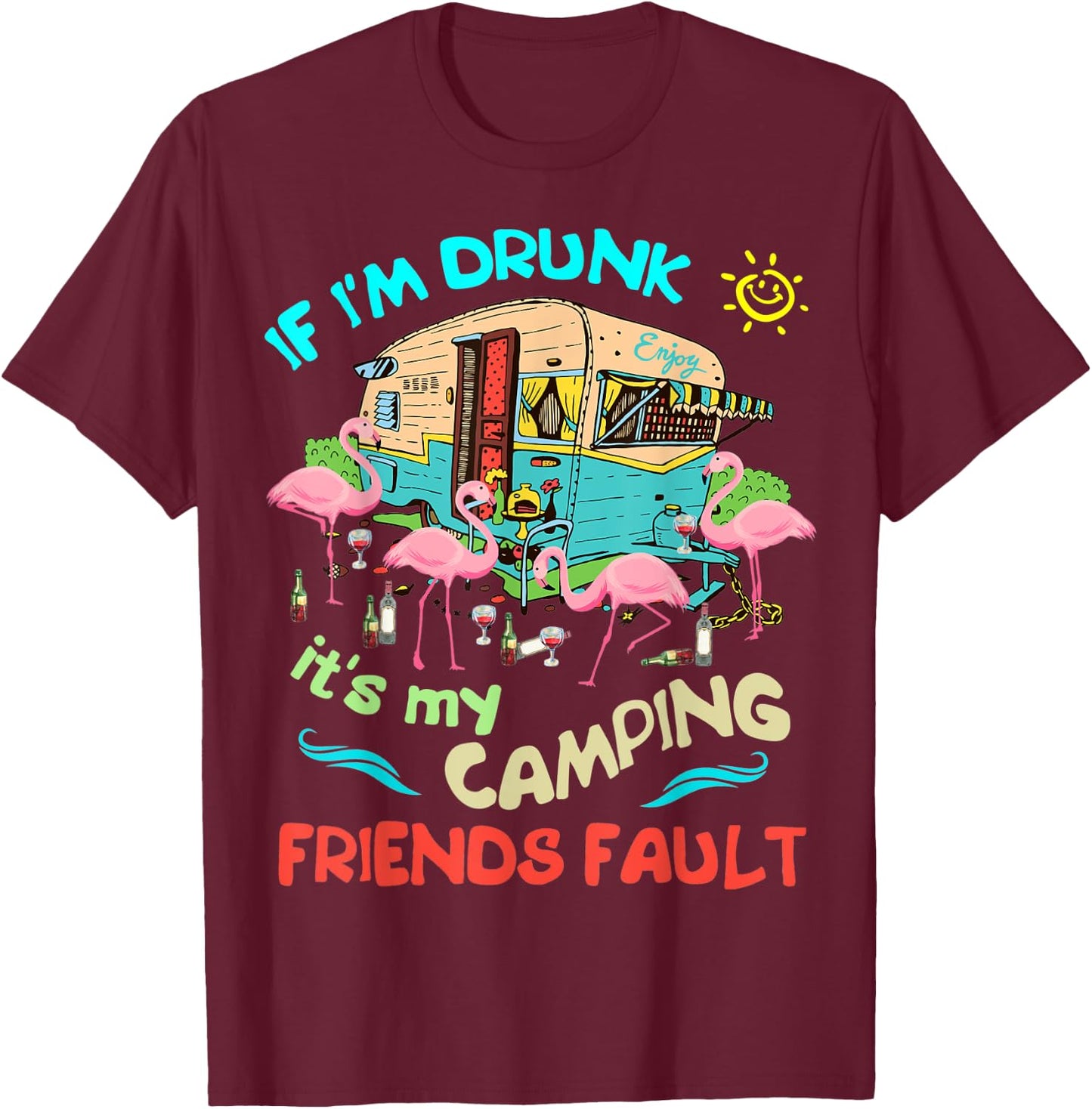 If I'm Drunk I'ts my Camping Friends Fault Camper Party T-Shirt - T-Shirt | Maroon